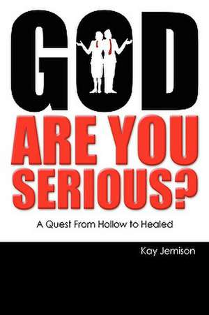 God, Are You Serious? de Kay Jemison