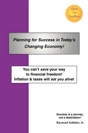 Planning for Success in Today's Changing Economy! de Raymond E. Jr. Kallaher