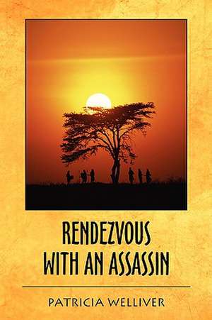 Rendezvous with an Assassin de Patricia Welliver