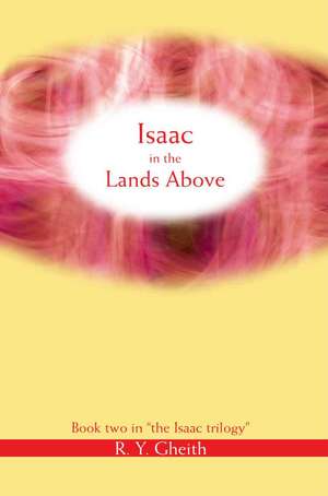 Isaac in the Lands Above de R. Y. Gheith