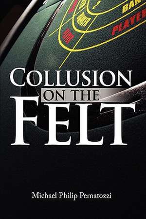 Collusion on the Felt de Michael Philip Pernatozzi