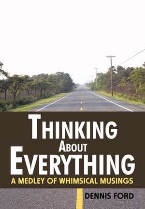 Thinking about Everything de Dennis Ford