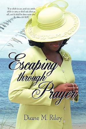 Escaping Through Prayer de Diane M. Riley