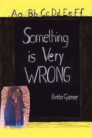 Something Is Very Wrong de Bette Cyzner