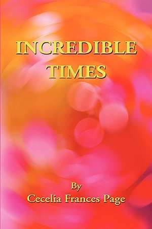 Incredible Times de Cecelia Frances Page