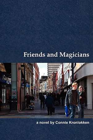 Friends and Magicians de Connie Kronlokken