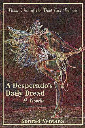 A Desperado's Daily Bread de Konrad Ventana