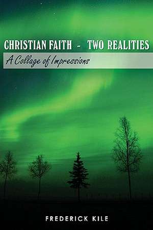 Christian Faith - Two Realities de Frederick Kile