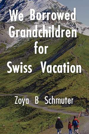 We Borrowed Grandchildren for Swiss Vacation de Zoya B. Schmuter