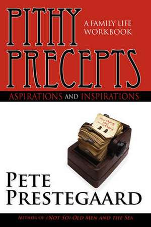 Pithy Precepts - Aspirations and Inspirations de Pete Prestegaard