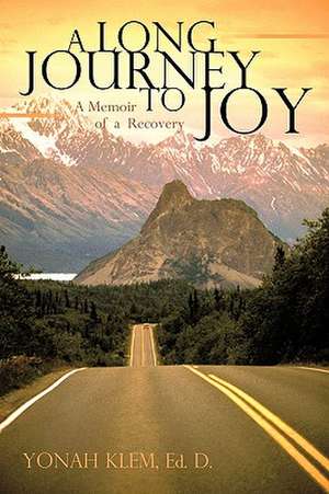 A Long Journey to Joy de Ed D. Yonah Klem