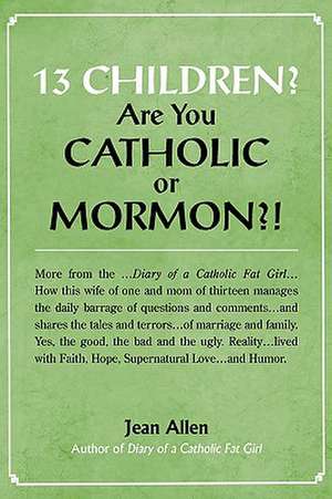 13 Children? Are You Catholic or Mormon?! de Jean Allen