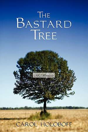 The Bastard Tree de Carol Holoboff