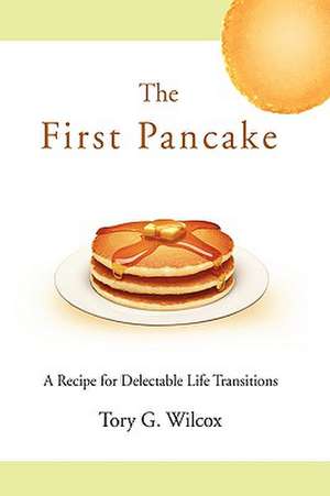 The First Pancake de Tory G Wilcox