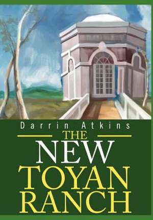 The New Toyan Ranch de Darrin E. Atkins