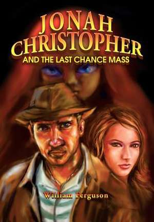 Jonah Christopher and the Last Chance Mass de William Ferguson