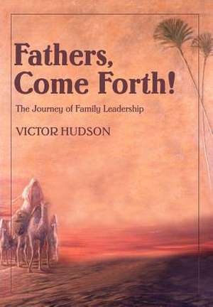 Fathers, Come Forth! de Victor L. Hudson