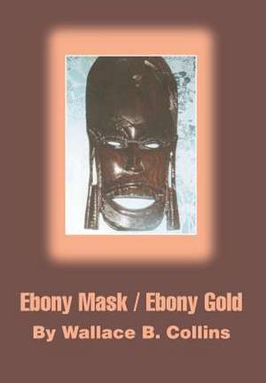 Ebony Mask / Ebony Gold de Wallace B. Collins