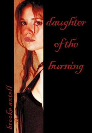 Daughter of the Burning de Brooke Axtell