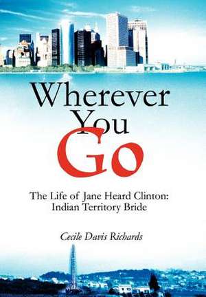 Wherever You Go de Cecile Davis Richards