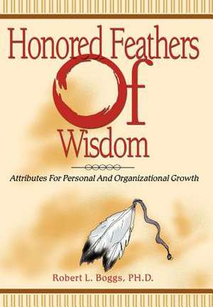 Honored Feathers of Wisdom de Robert L. Boggs