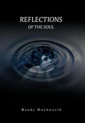 Reflections of the Soul de Randy Duckworth