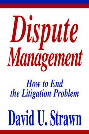 Dispute Management de David U. Strawn J. D.