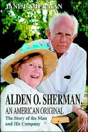 Alden O. Sherman, an American Original de Jane E. Sherman