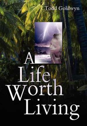 A Life Worth Living de Todd Goldwyn