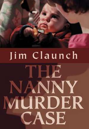 The Nanny Murder Case de Jim Claunch