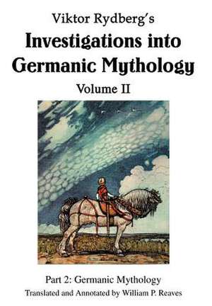 Viktor Rydberg's Investigations Into Germanic Mythology Volume II de William P. Reaves