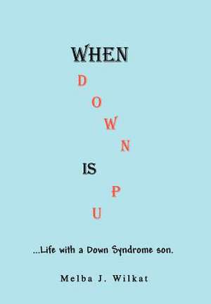 When Down Is Up de Melba J. Wilkat