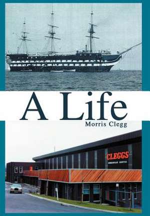 A Life de Morris Clegg