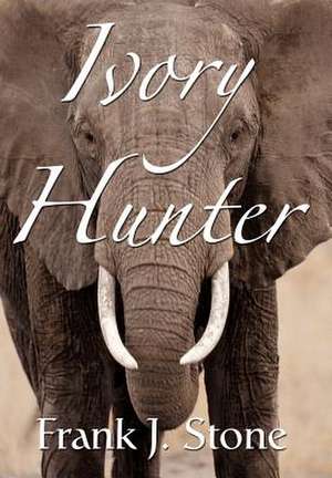 Ivory Hunter de Frank J. Stone