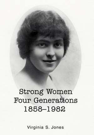 Strong Women Four Generations 1858-1982 de Virginia S. Jones