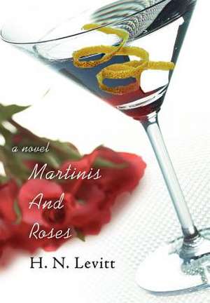 Martinis and Roses de H. N. Levitt