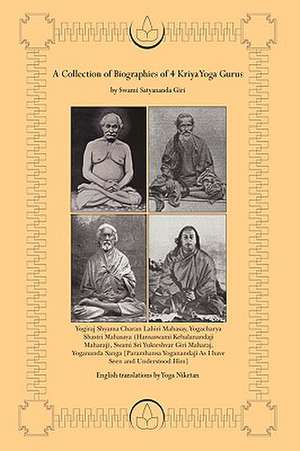 A Collection of Biographies of 4 Kriya Yoga Gurus by Swami Satyananda Giri de Yoga Niketan