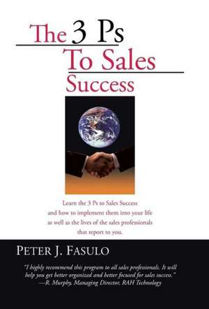 The 3 PS to Sales Success de Peter J. Fasulo