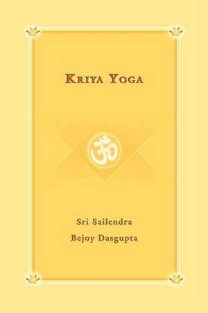 Kriya Yoga de Sri Sailendra Bejoy Dasqupta