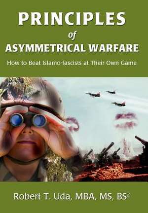 Principles of Asymmetrical Warfare de Robert T. Uda