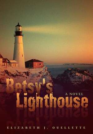 Betsy's Lighthouse de Elizabeth Jane Ouellette