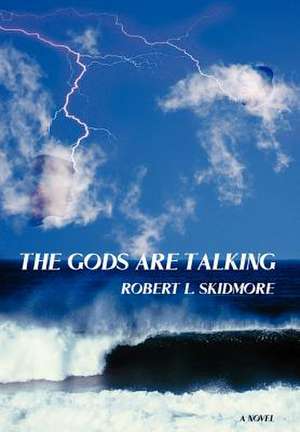 The Gods Are Talking de Robert L. Skidmore