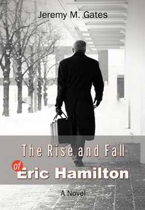 The Rise and Fall of Eric Hamilton de Jeremy M. Gates