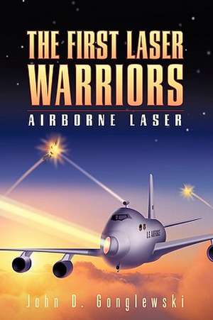 The First Laser Warriors de D. Gonglewski John D. Gonglewski