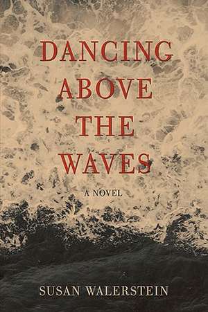 Dancing Above the Waves de Susan Walerstein