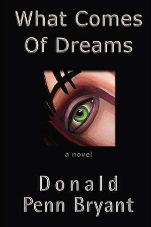 What Comes of Dreams de Donald Penn Bryant