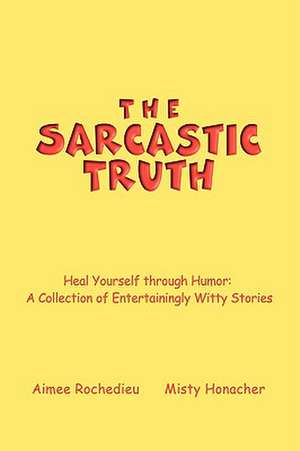 The Sarcastic Truth de Aimee Rochedieu