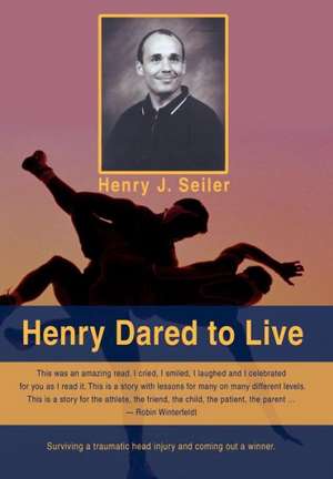 Henry Dared to Live de Henry J. Seiler