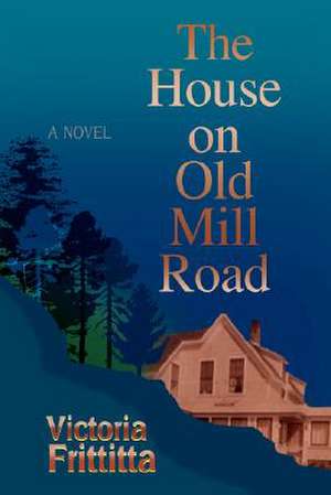 The House on Old Mill Road de Victoria Frittitta