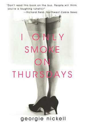 I Only Smoke on Thursdays de Georgie Nickell